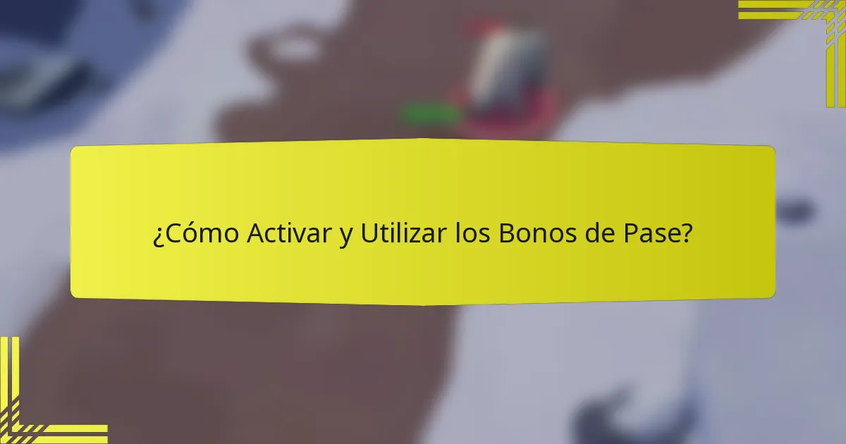 ¿Cómo Activar y Utilizar los Bonos de Pase?