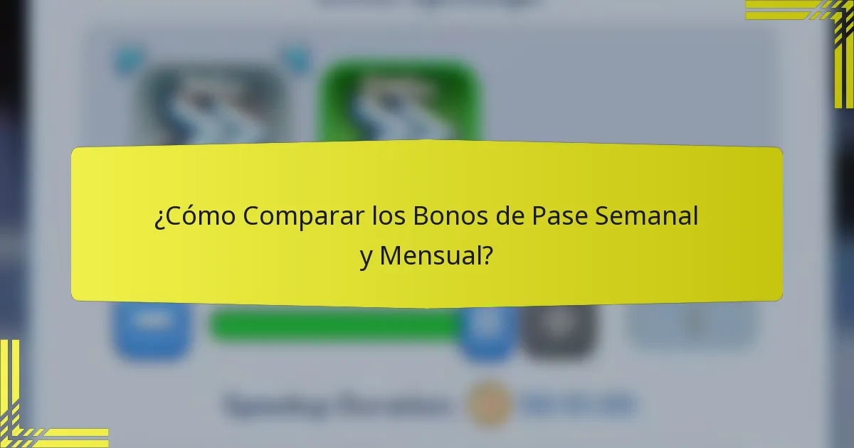 ¿Cómo Comparar los Bonos de Pase Semanal y Mensual?