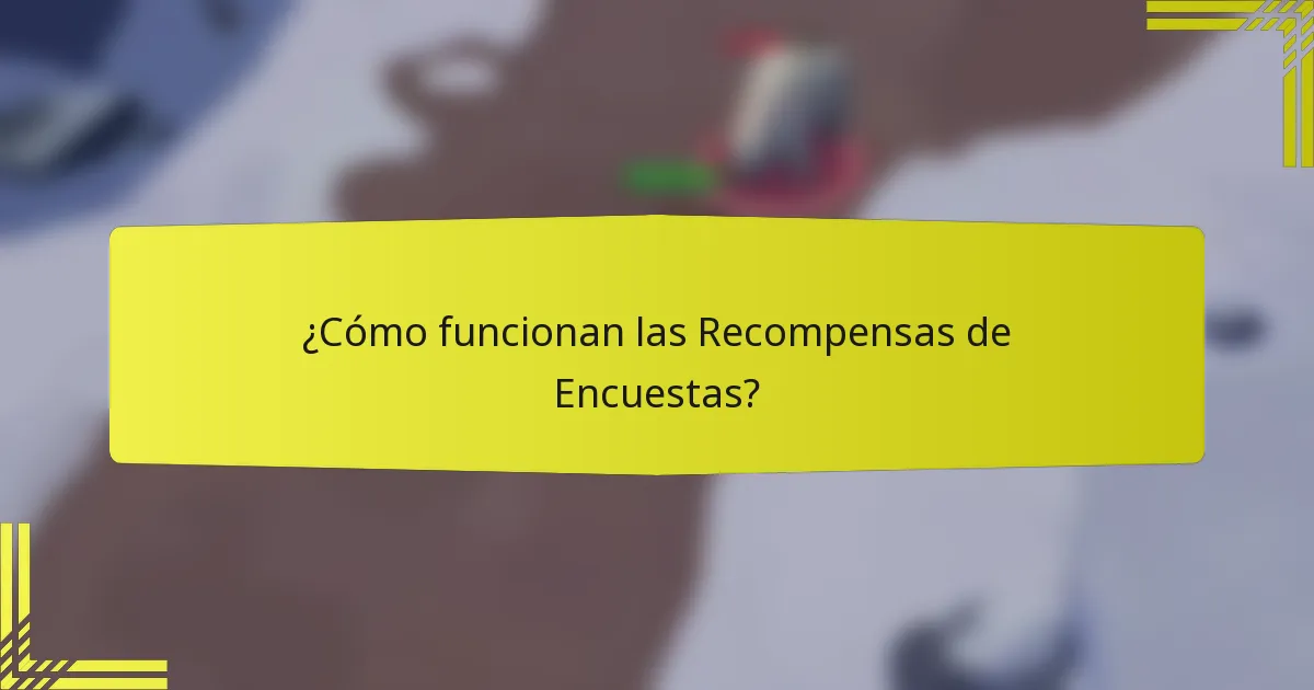 ¿Cómo funcionan las Recompensas de Encuestas?