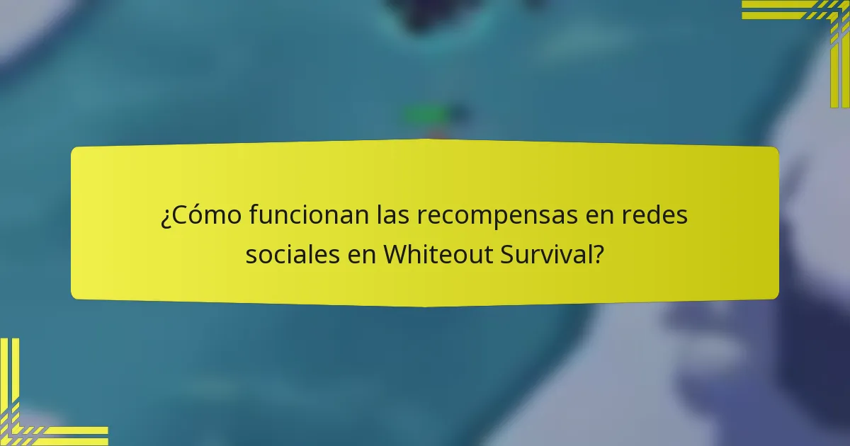 ¿Cómo funcionan las recompensas en redes sociales en Whiteout Survival?