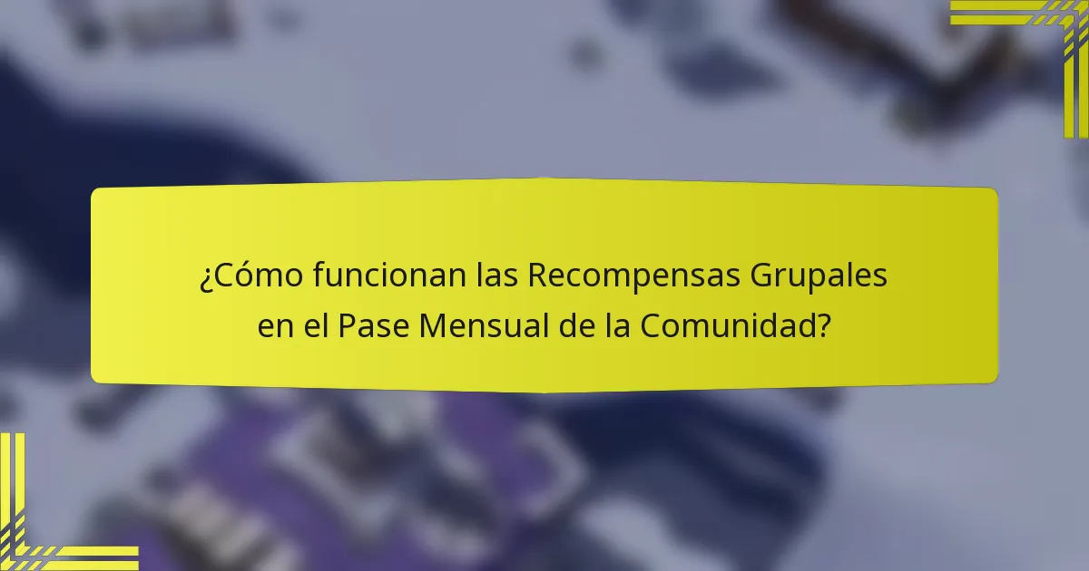 ¿Cómo funcionan las Recompensas Grupales en el Pase Mensual de la Comunidad?