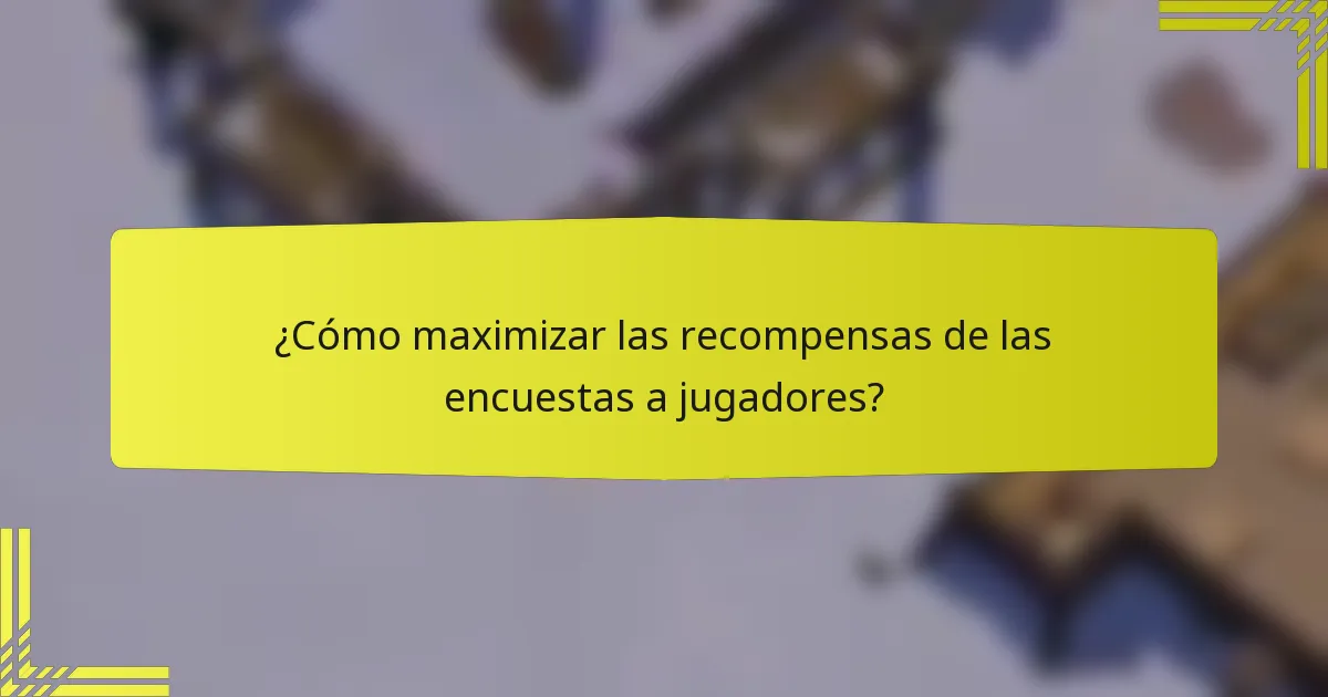 ¿Cómo maximizar las recompensas de las encuestas a jugadores?