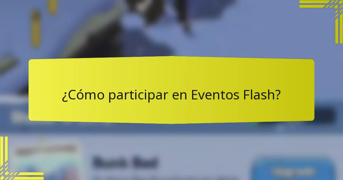 ¿Cómo participar en Eventos Flash?