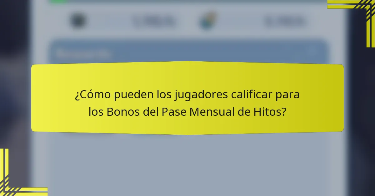 ¿Cómo pueden los jugadores calificar para los Bonos del Pase Mensual de Hitos?