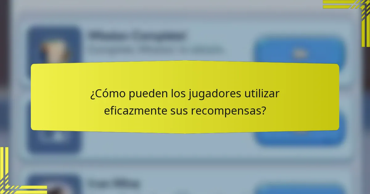 ¿Cómo pueden los jugadores utilizar eficazmente sus recompensas?