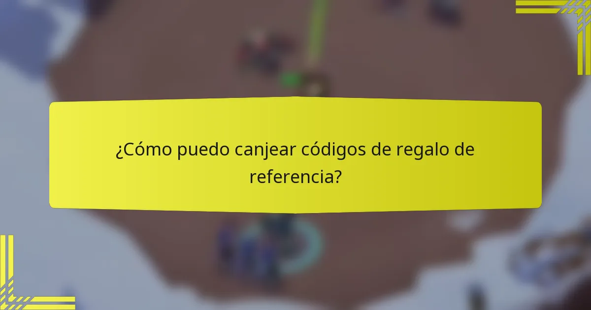 ¿Cómo puedo canjear códigos de regalo de referencia?