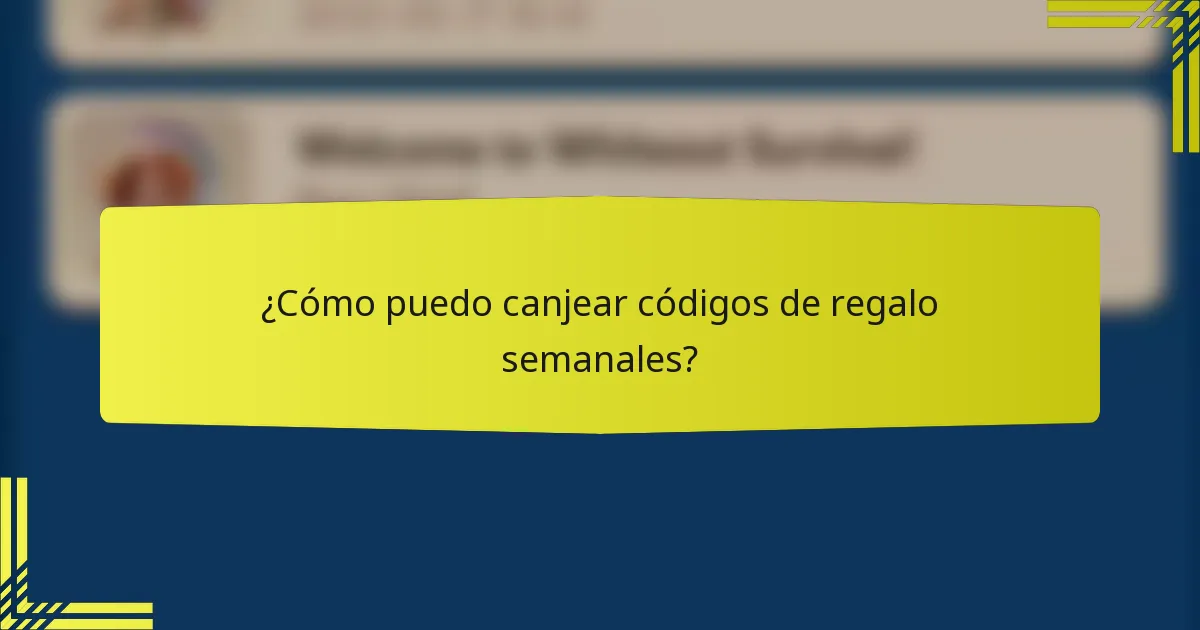 ¿Cómo puedo canjear códigos de regalo semanales?