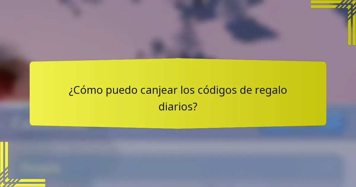 ¿Cómo puedo canjear los códigos de regalo diarios?