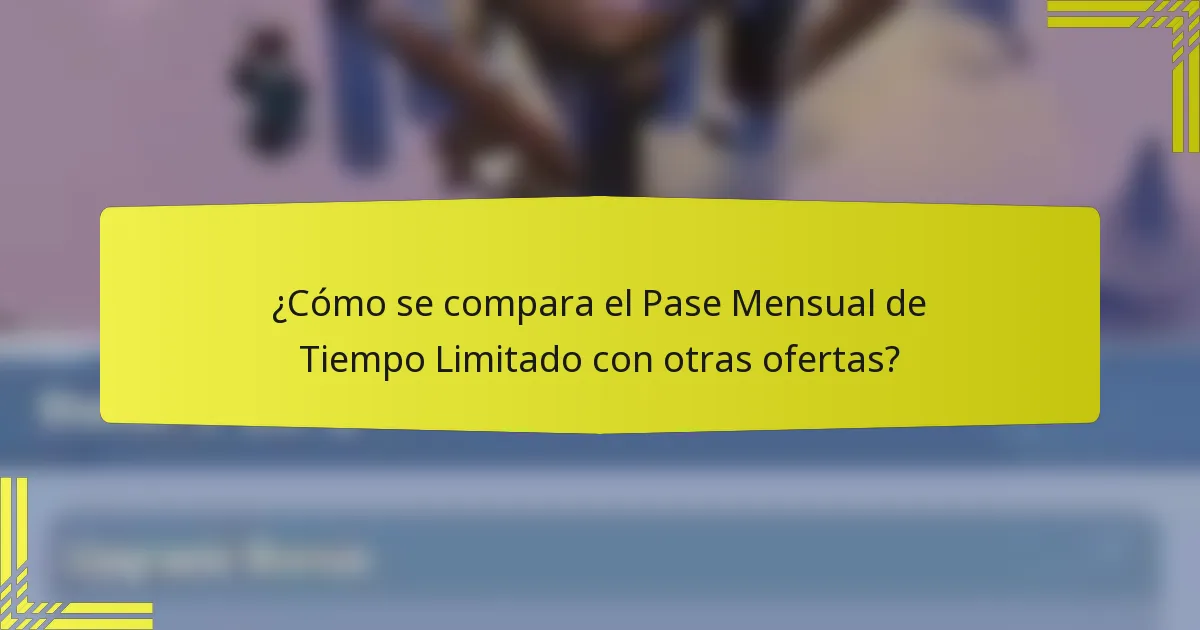 ¿Cómo se compara el Pase Mensual de Tiempo Limitado con otras ofertas?