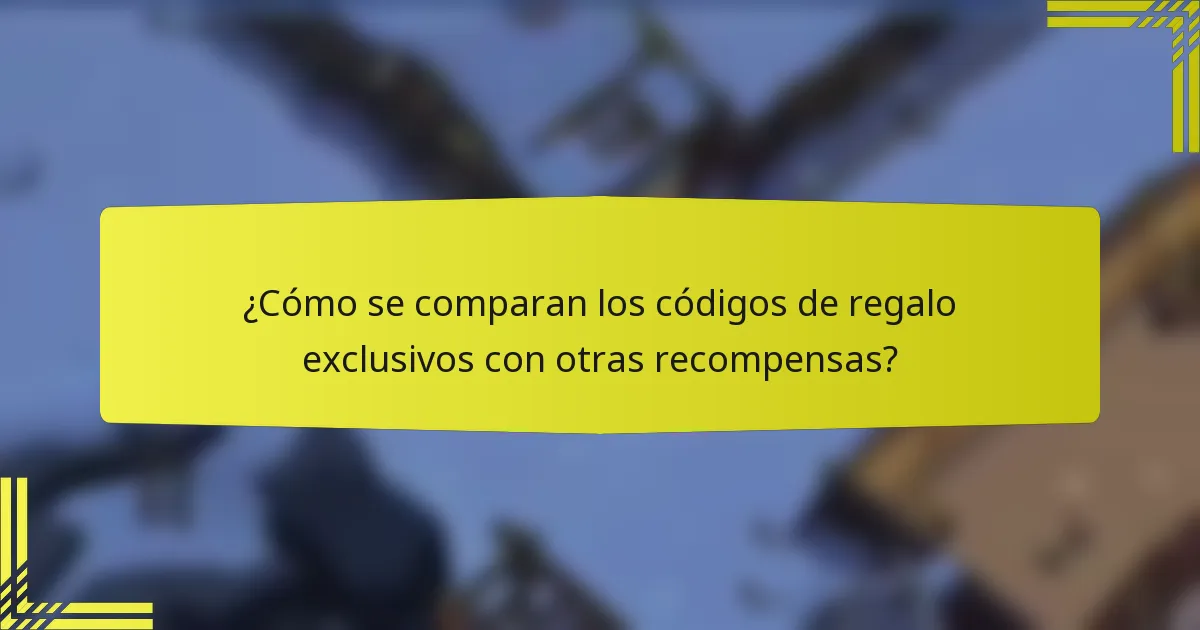 ¿Cómo se comparan los códigos de regalo exclusivos con otras recompensas?