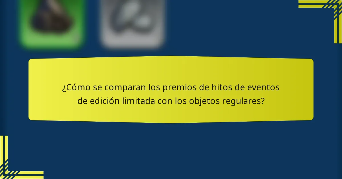 ¿Cómo se comparan los premios de hitos de eventos de edición limitada con los objetos regulares?