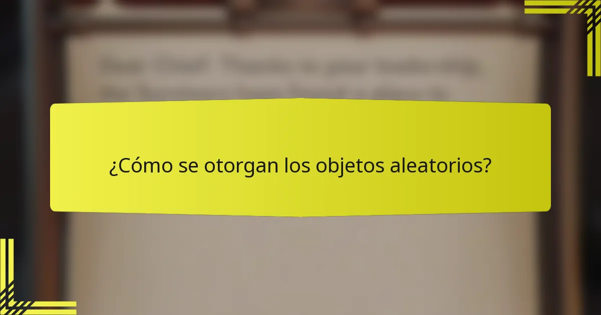¿Cómo se otorgan los objetos aleatorios?