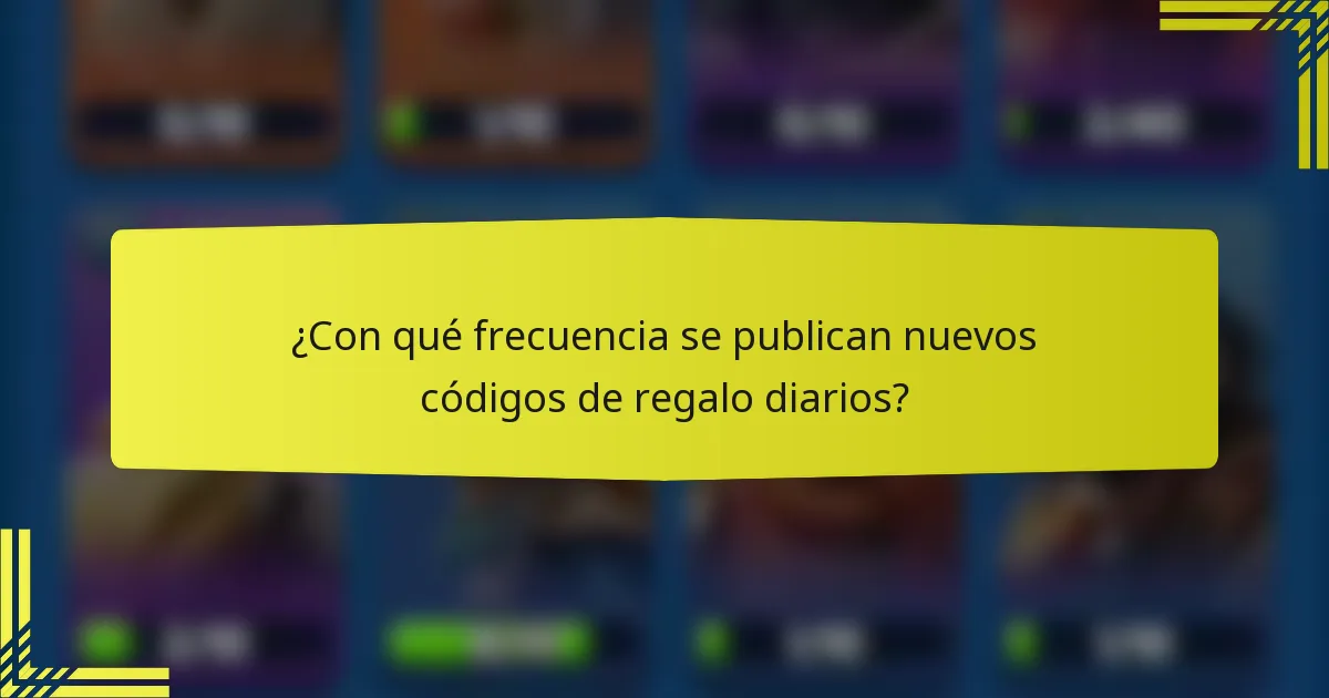 ¿Con qué frecuencia se publican nuevos códigos de regalo diarios?