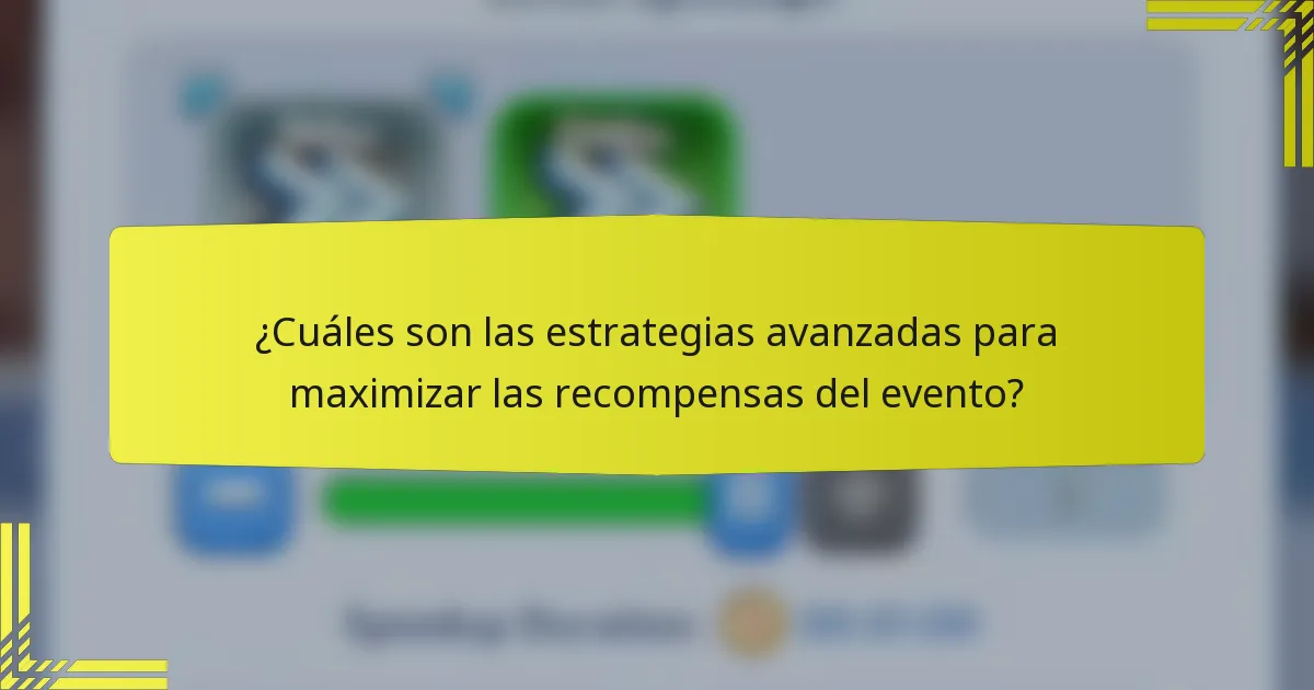 ¿Cuáles son las estrategias avanzadas para maximizar las recompensas del evento?
