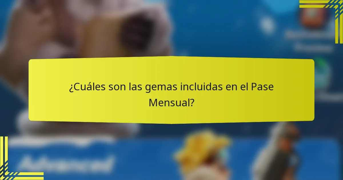 ¿Cuáles son las gemas incluidas en el Pase Mensual?
