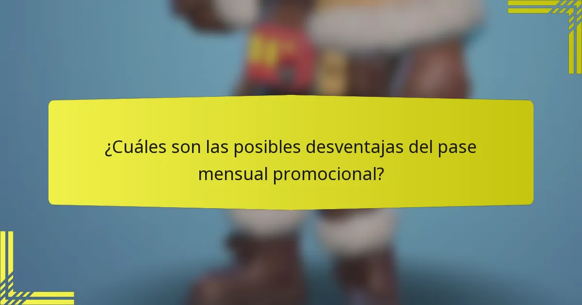 ¿Cuáles son las posibles desventajas del pase mensual promocional?