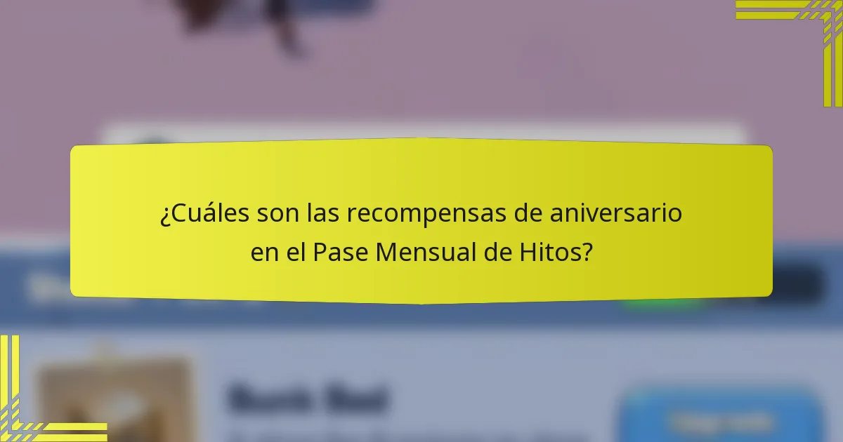 ¿Cuáles son las recompensas de aniversario en el Pase Mensual de Hitos?