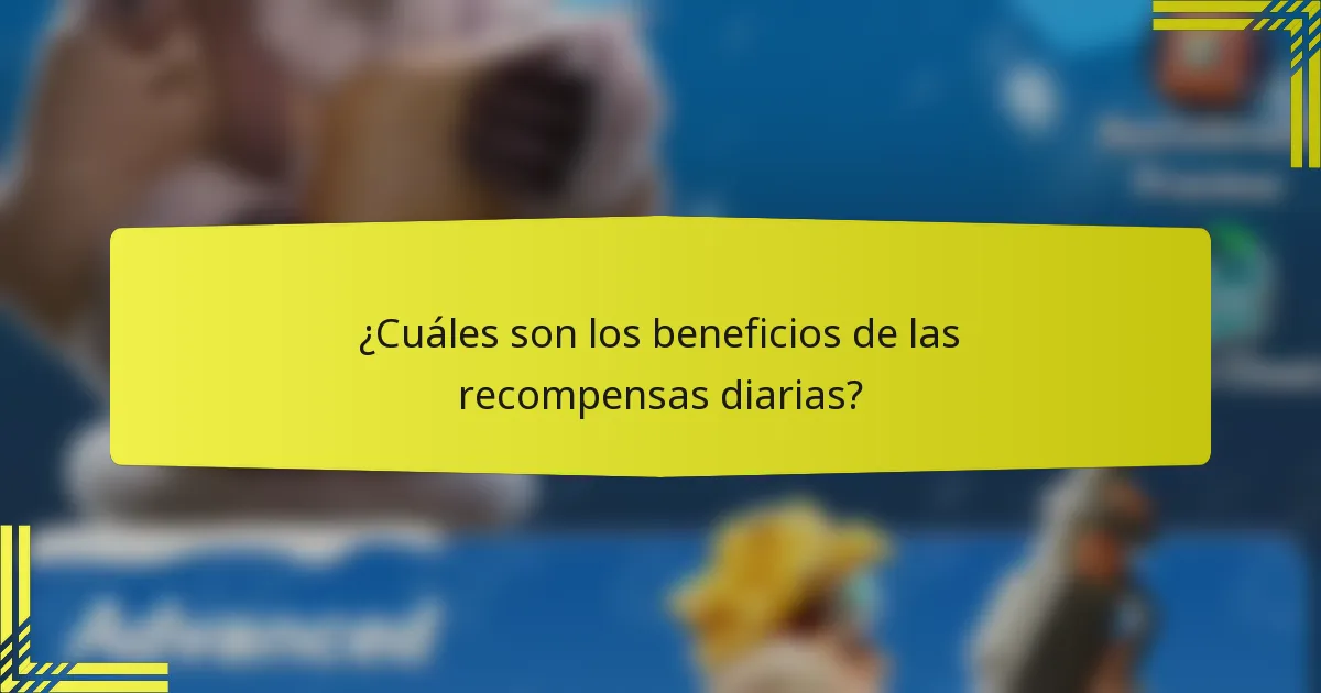 ¿Cuáles son los beneficios de las recompensas diarias?