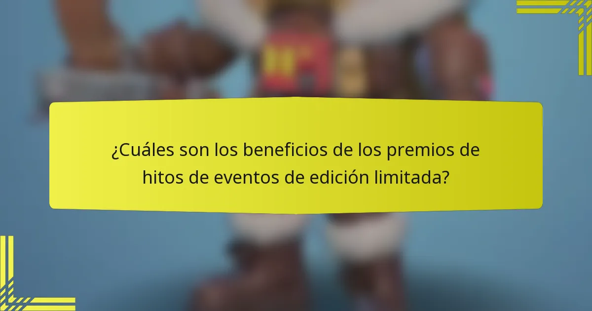 ¿Cuáles son los beneficios de los premios de hitos de eventos de edición limitada?