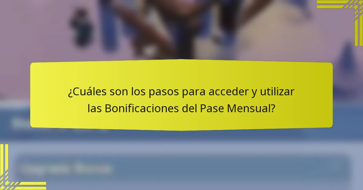 ¿Cuáles son los pasos para acceder y utilizar las Bonificaciones del Pase Mensual?