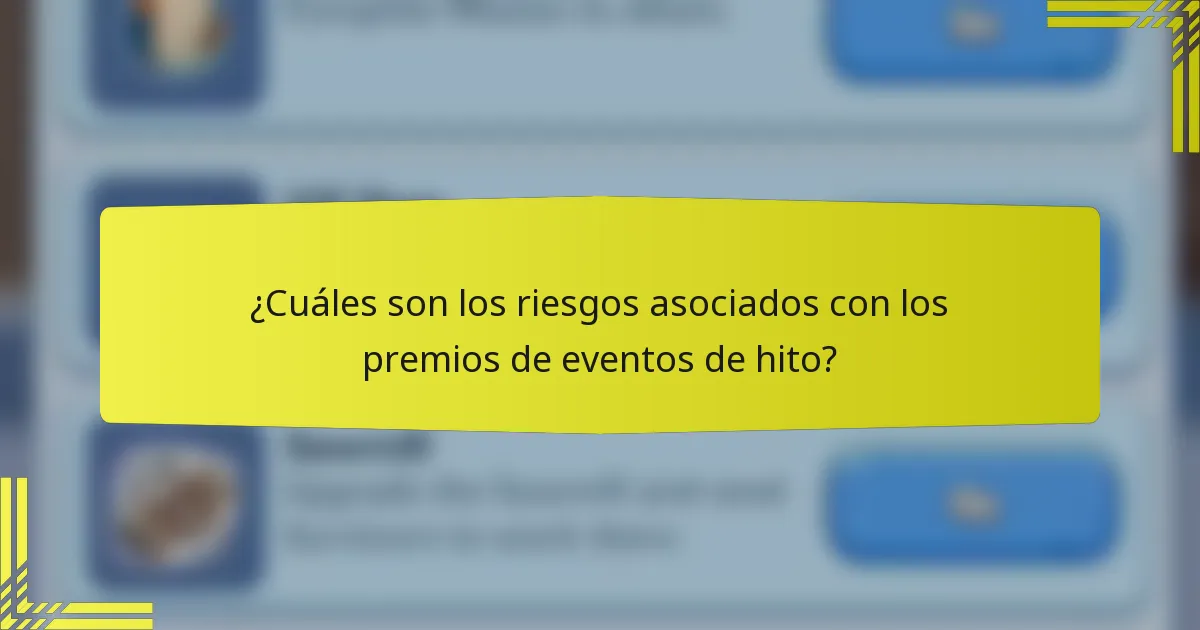 ¿Cuáles son los riesgos asociados con los premios de eventos de hito?