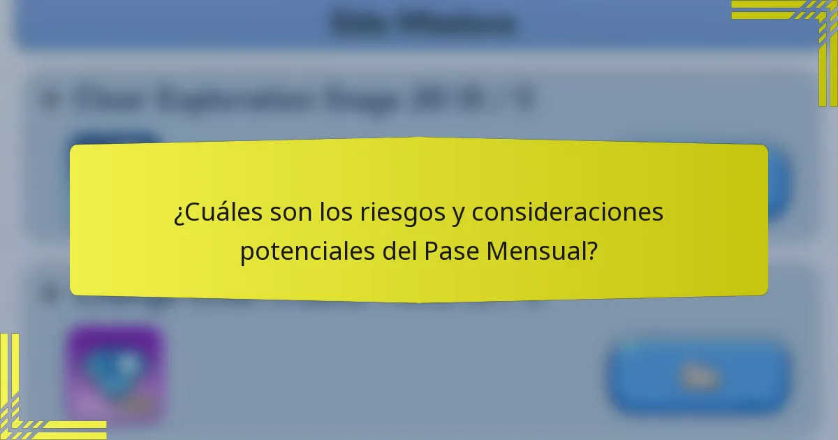 ¿Cuáles son los riesgos y consideraciones potenciales del Pase Mensual?