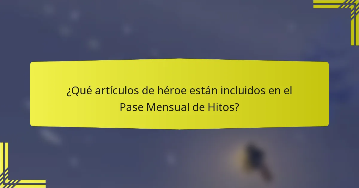 ¿Qué artículos de héroe están incluidos en el Pase Mensual de Hitos?