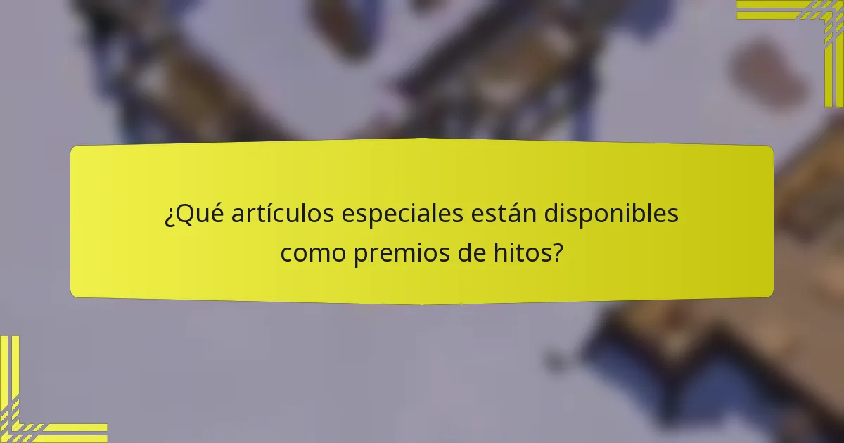¿Qué artículos especiales están disponibles como premios de hitos?