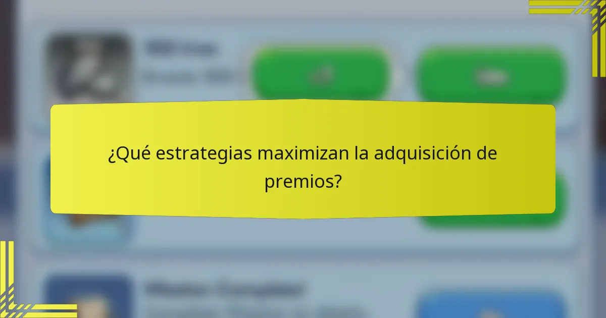¿Qué estrategias maximizan la adquisición de premios?
