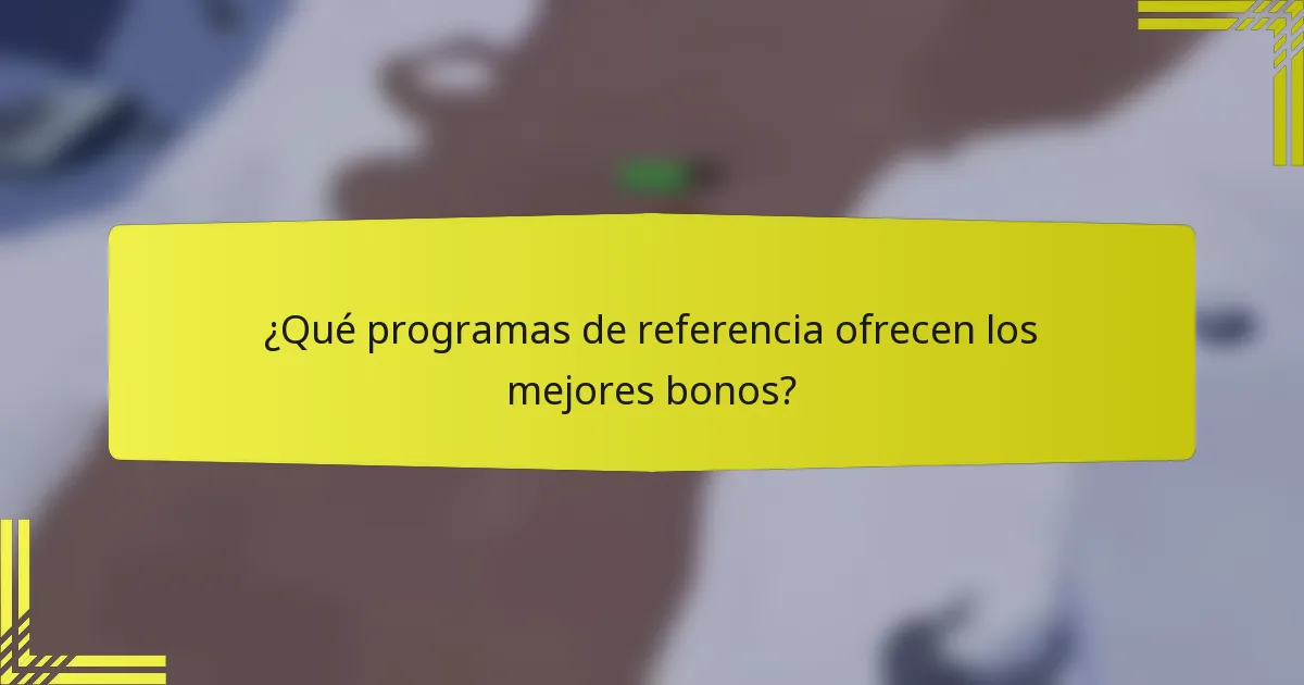 ¿Qué programas de referencia ofrecen los mejores bonos?