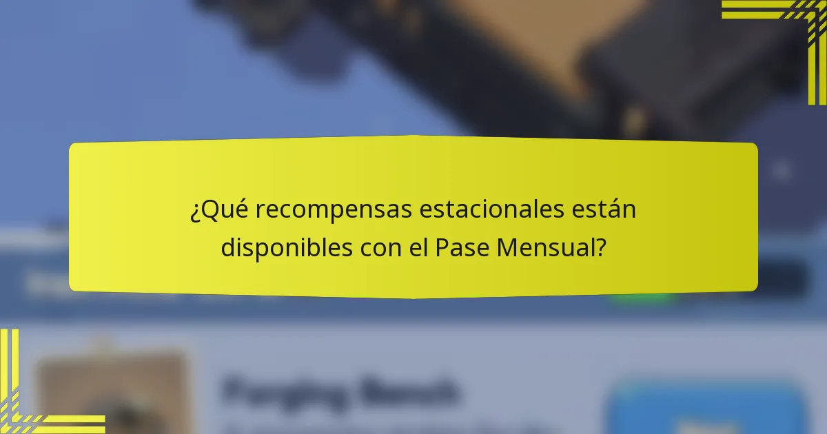 ¿Qué recompensas estacionales están disponibles con el Pase Mensual?