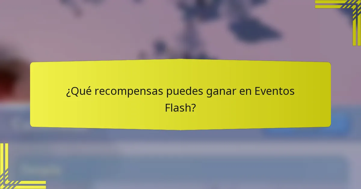 ¿Qué recompensas puedes ganar en Eventos Flash?