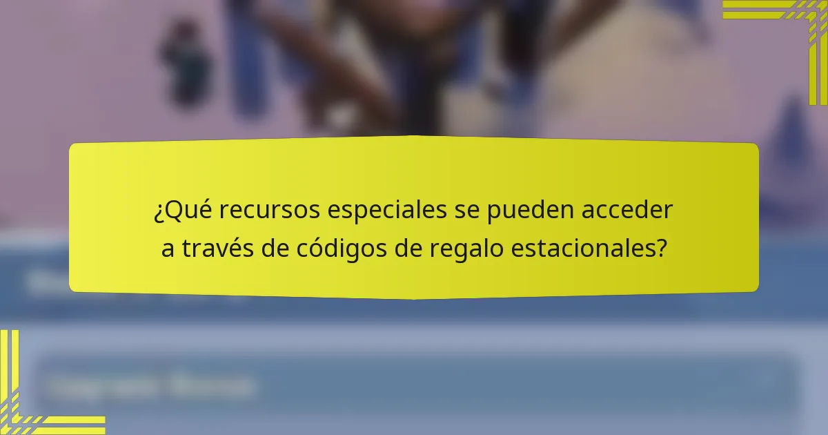¿Qué recursos especiales se pueden acceder a través de códigos de regalo estacionales?
