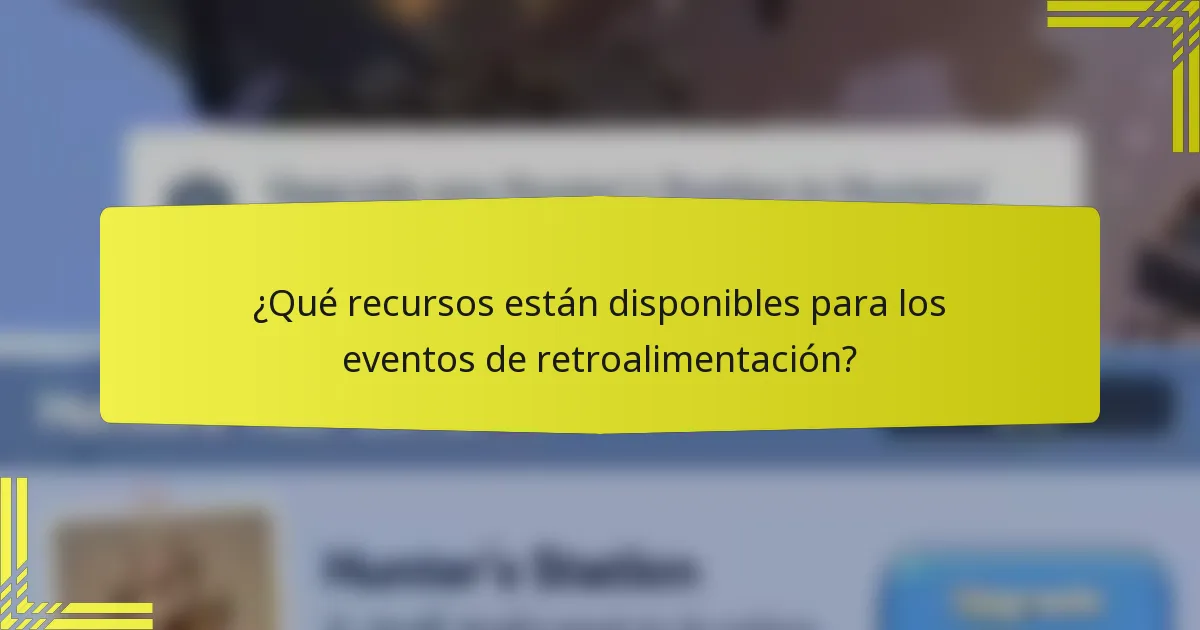 ¿Qué recursos están disponibles para los eventos de retroalimentación?