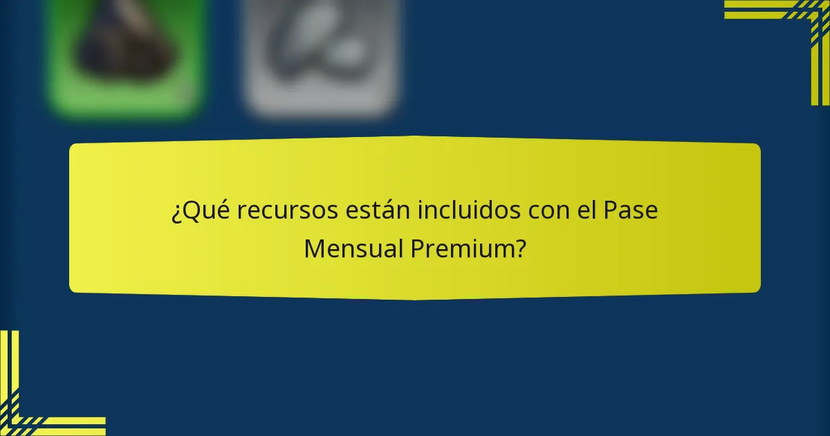 ¿Qué recursos están incluidos con el Pase Mensual Premium?