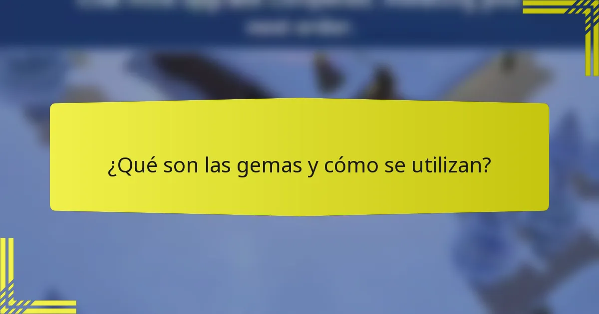 ¿Qué son las gemas y cómo se utilizan?