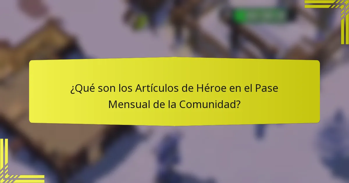 ¿Qué son los Artículos de Héroe en el Pase Mensual de la Comunidad?