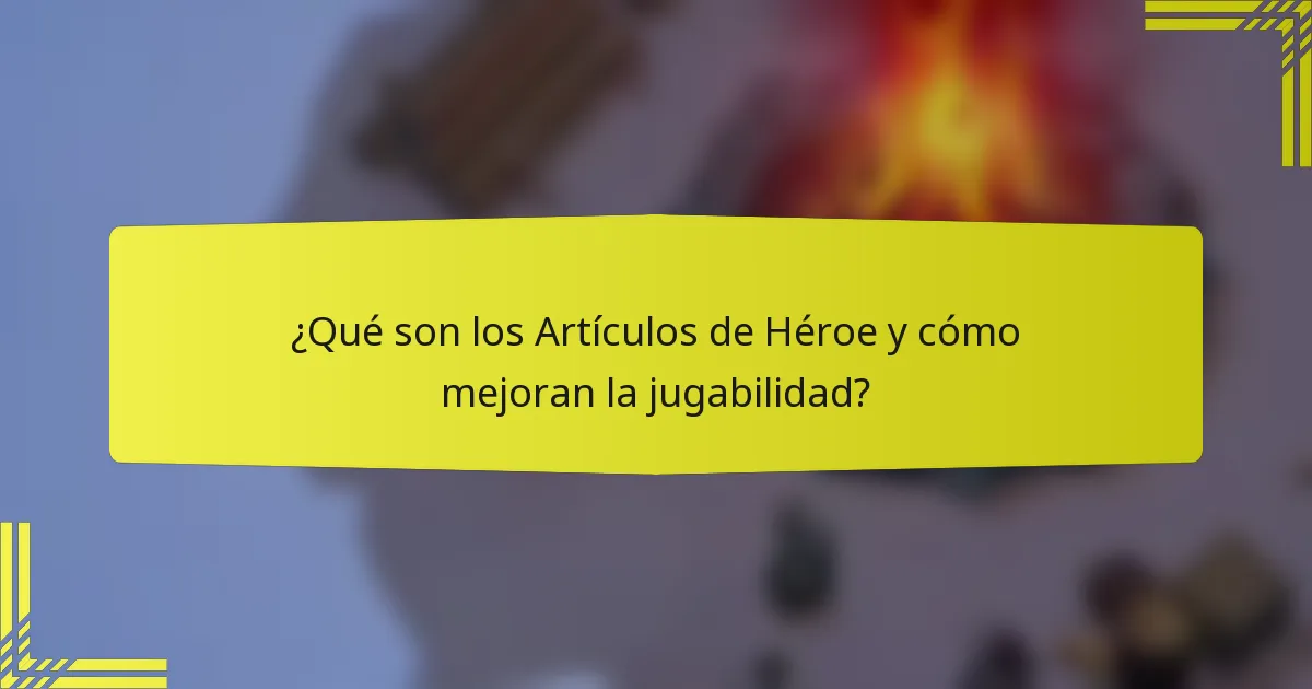 ¿Qué son los Artículos de Héroe y cómo mejoran la jugabilidad?