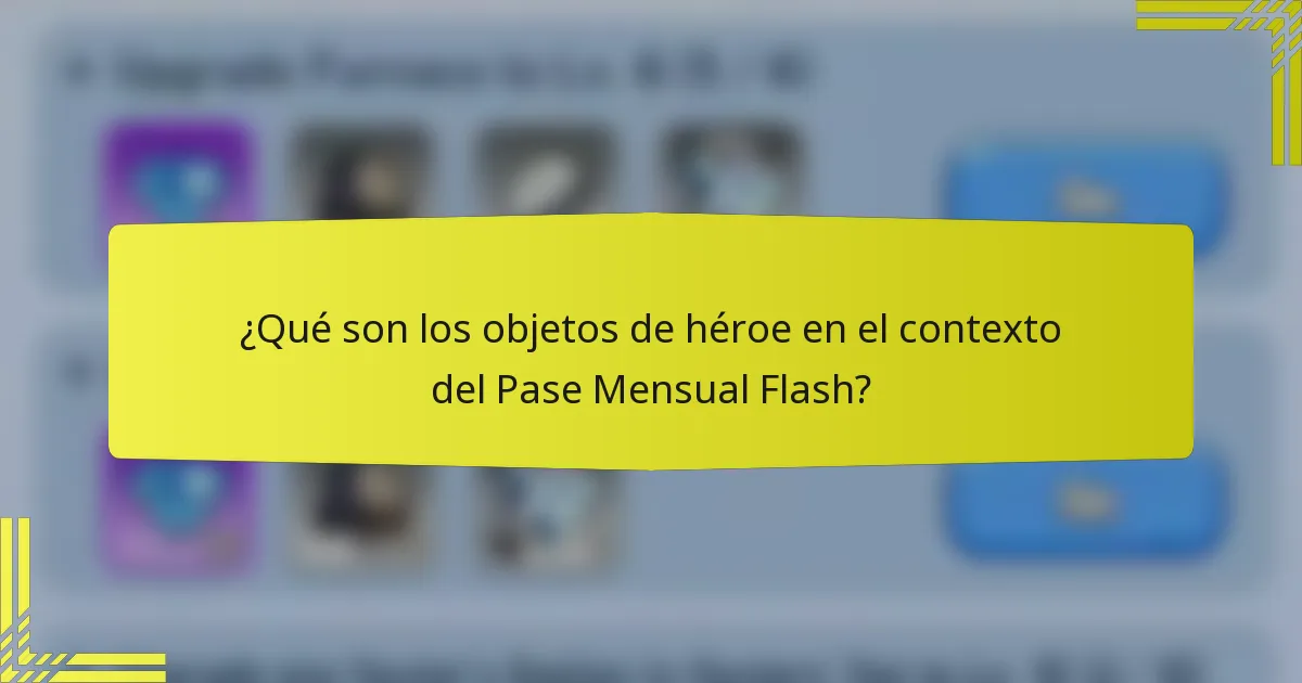 ¿Qué son los objetos de héroe en el contexto del Pase Mensual Flash?