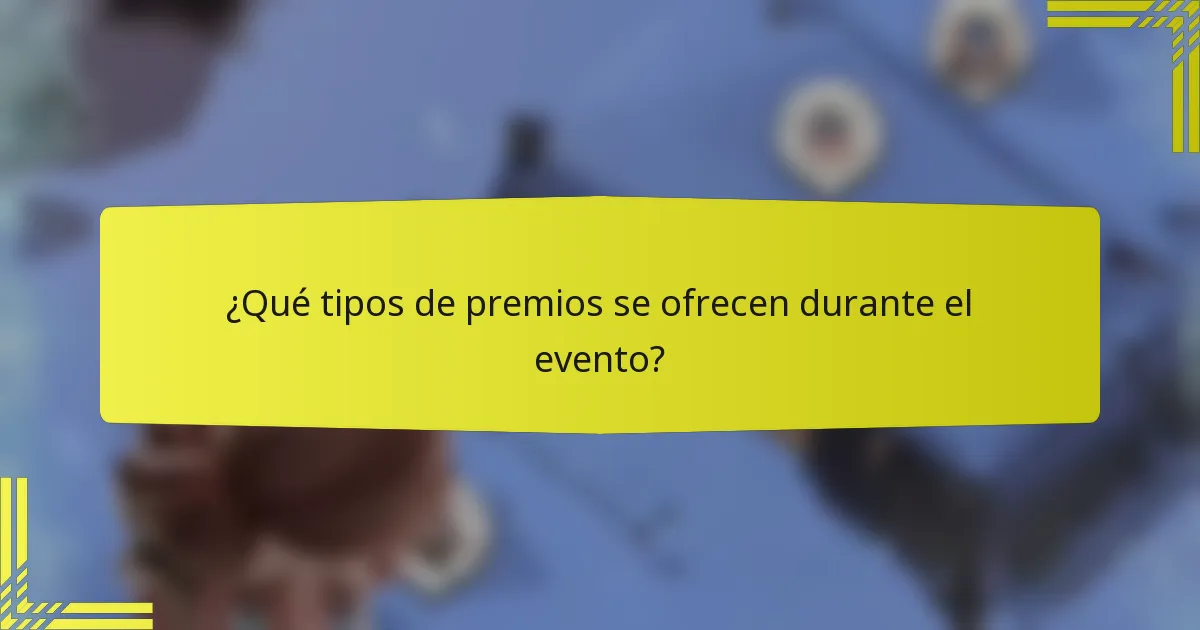 ¿Qué tipos de premios se ofrecen durante el evento?